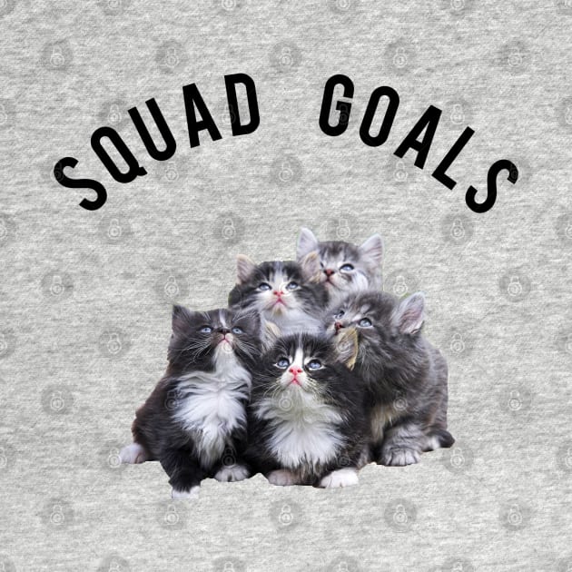 Squad Goals Kittens by MoviesAndOthers